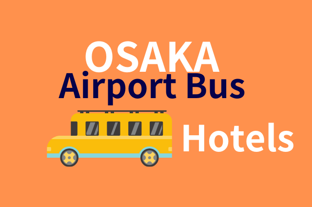 best osaka hotelS direct airport bus guide